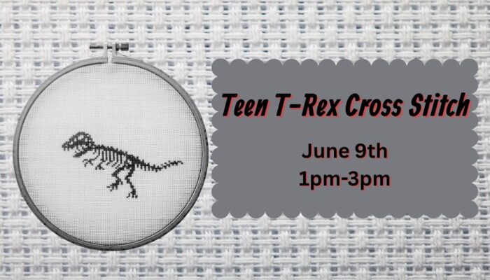 White with a grey basket weave pattern background. with an image of a dinosaur, Teen program of making a T-Rex Cross Stitch, June 9th, 1 pm - 3 pm