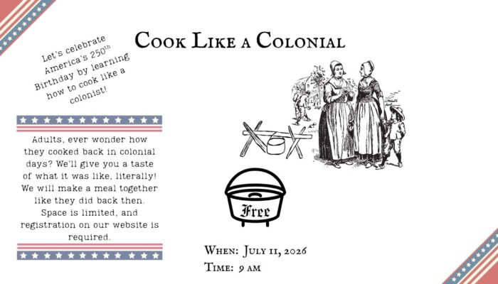Adult program, To celebrate America's 250th, cook like the colonials did, July 11th @ 9 AM, space is limited, registration on library's website is required, white background with patriotic, red, white and blue with stars, image of colonials and a kettle.