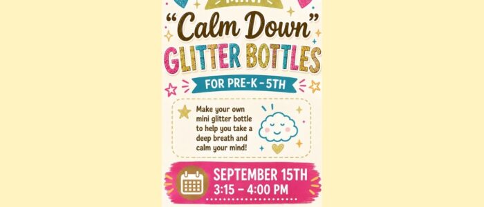 Mini Calm Down Glitter Bottles craft at Eudora Community Library on September 15 from 3:15–4:00 PM for children in kindergarten through 5th grade. Participants will create small glitter bottles as a calming craft activity. Tan background with an informational graphic, colorful with glitter.
