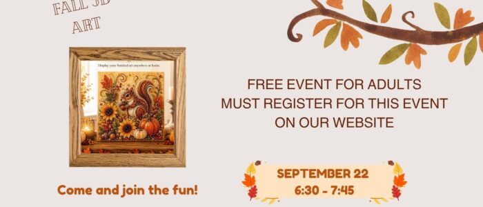 Grey background with visible artwork and branch with Fall colored leaves. Fall 3D Art - Adult program - September 22nd - 6:30 - 7:45. Free event but registration required